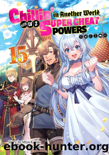 Chillinâ in Another World with Level 2 Super Cheat Powers: Volume 15 [Parts 1 to 7] by Miya Kinojo