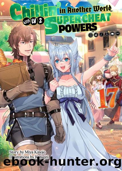 Chillinâ in Another World with Level 2 Super Cheat Powers: Volume 17 [Parts 1 to 5] by Miya Kinojo