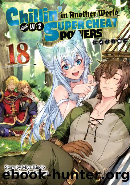 Chillinâ in Another World with Level 2 Super Cheat Powers: Volume 18 [Parts 1 to 2] by Miya Kinojo