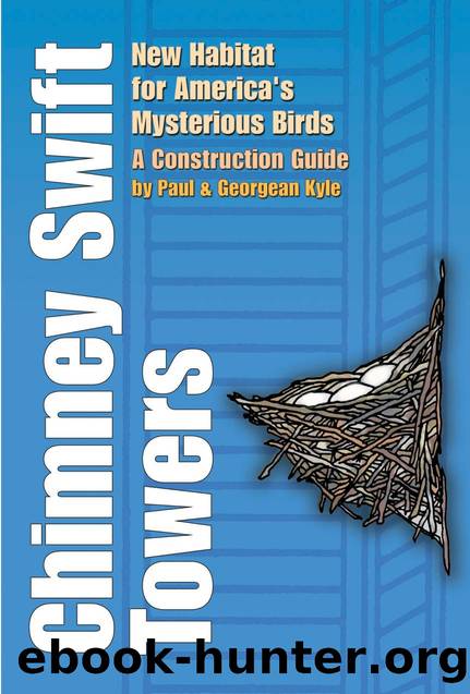Chimney Swift Towers: New Habitat for America's Mysterious Birds by Paul D. Kyle; Georgean Z. Kyle