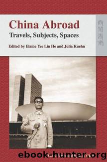 China Abroad : Travels, Subjects, Spaces by Elaine Yee Lin Ho; Julia Kuehn