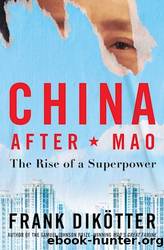 China After Mao: The Rise of a Superpower by Dikötter Frank