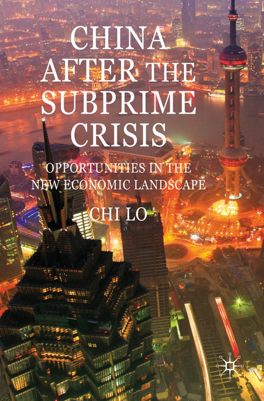 China After the Subprime Crisis: Opportunities in the New Economic Landscape by Chi Lo (auth.)