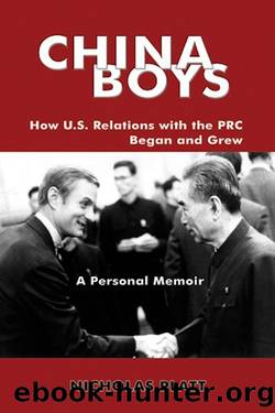 China Boys: How U.S. Relations With the PRC Began and Grew. A Personal Memoir by Nicholas Platt
