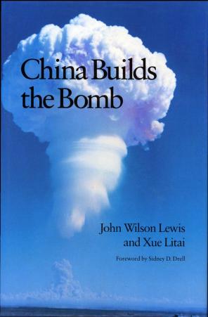 China Builds The Bomb by John Wilson Lewis && Xue Litai