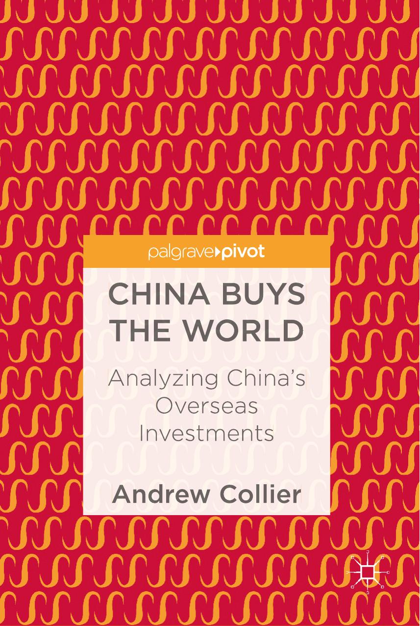 China Buys the World: Analyzing China's Overseas Investments by Andrew Collier (auth.)