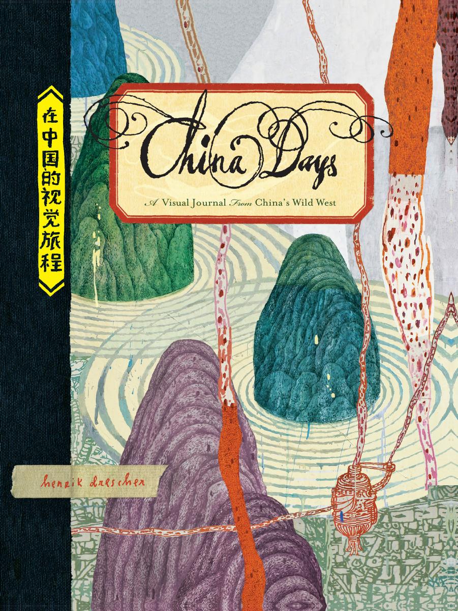 China Days: A Visual Journal from China's Wild West by Henrik Drescher