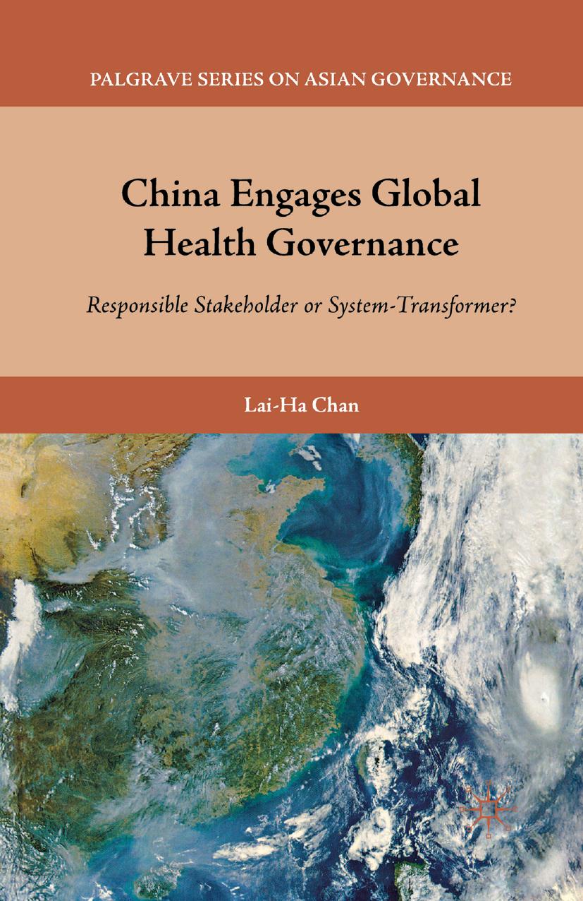China Engages Global Health Governance: Responsible Stakeholder or System-Transformer? by Lai-Ha Chan (auth.)