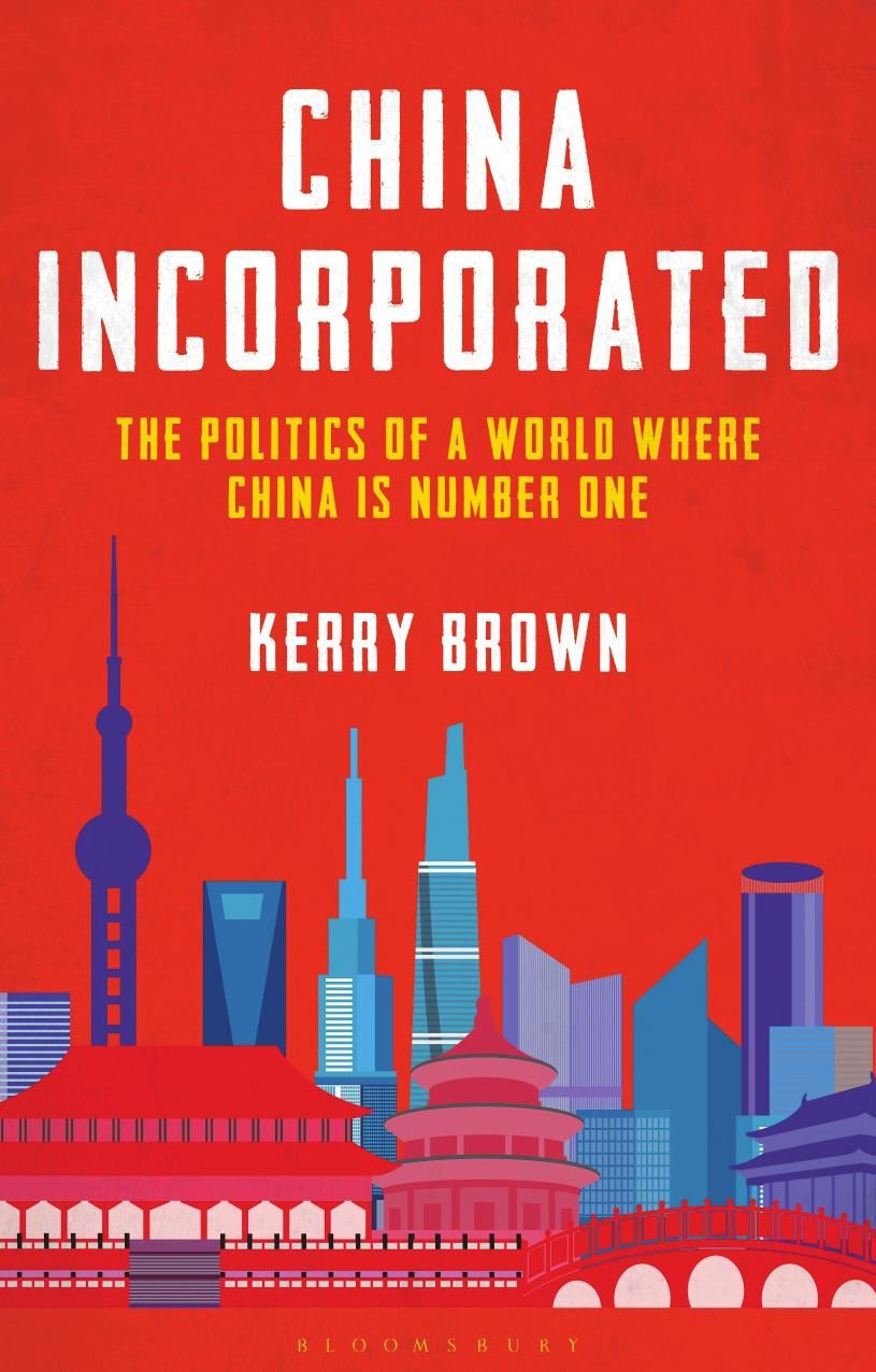 China Incorporated: The Politics of a World Where China is Number One by Kerry Brown