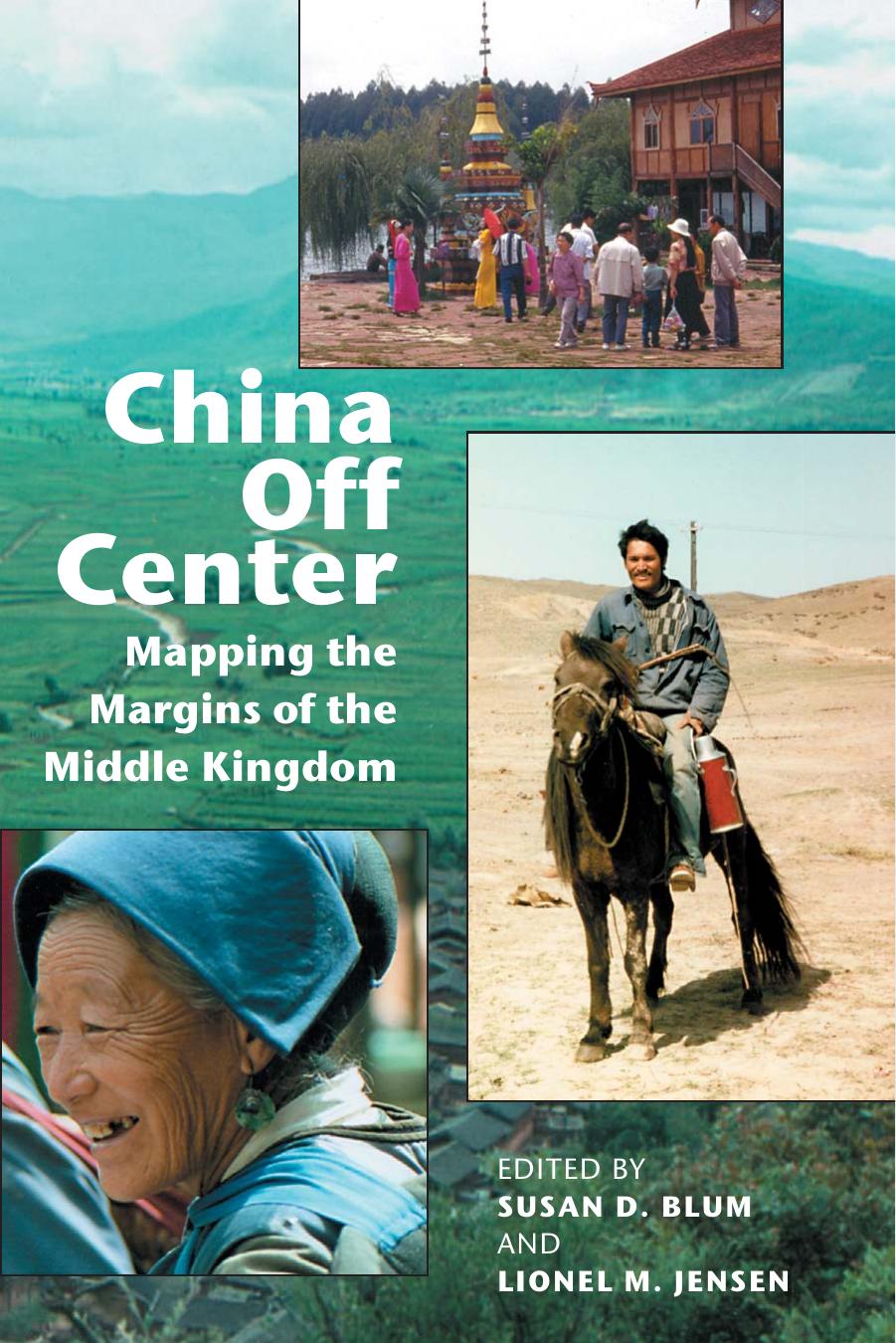 China Off Center: Mapping the Margins of the Middle Kingdom by Susan Debra Blum Lionel M. Jensen