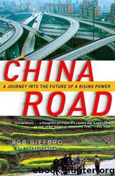 China Road: A Journey Into the Future of a Rising Power by Rob Gifford