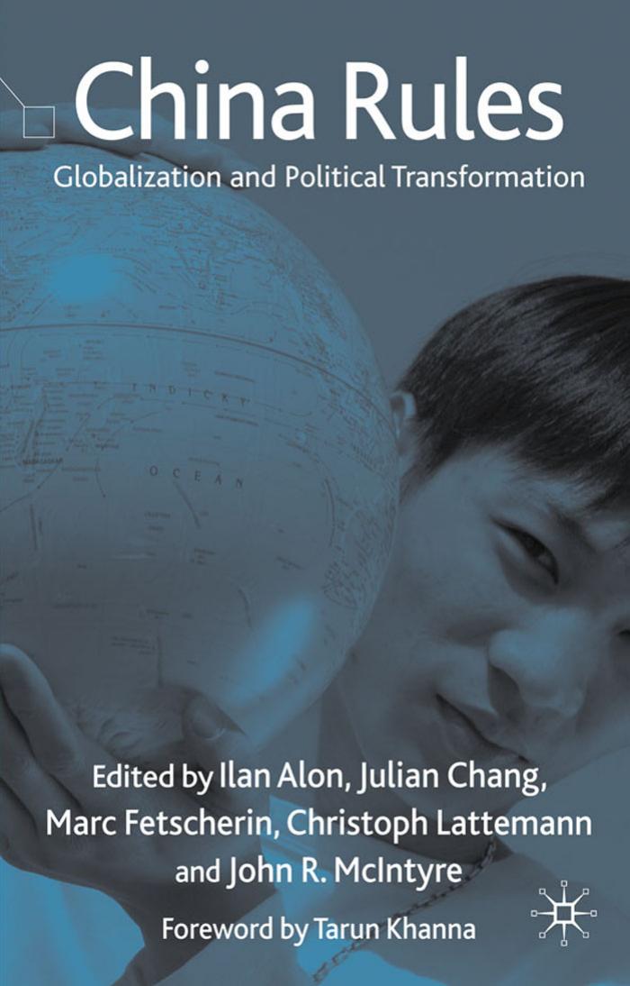 China Rules: Globalization and Political Transformation by Ilan Alon Julian Chang Marc Fetscherin Christoph Lattemann John R. McIntyre (Editors)