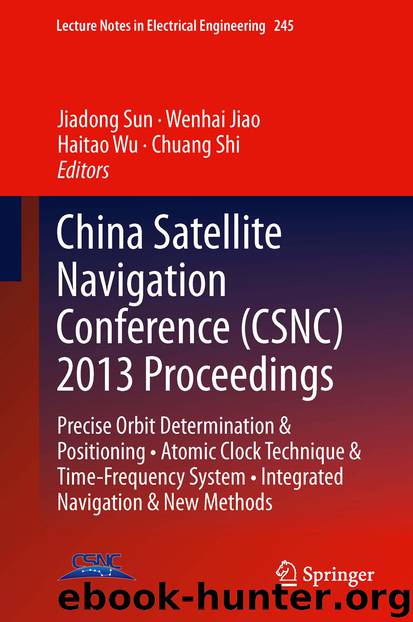 China Satellite Navigation Conference (CSNC) 2013 Proceedings by Jiadong Sun Wenhai Jiao Haitao Wu & Chuang Shi