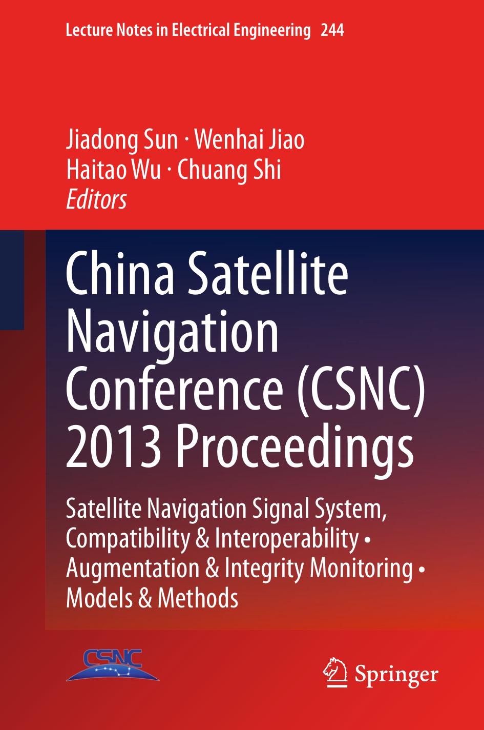 China Satellite Navigation Conference (CSNC) 2013 Proceedings: Satellite Navigation Signal System, Compatibility & Interoperability â¢ Augmentation & Integrity Monitoring â¢ Models & Methods by Yao Wang Baoguo Yu (auth.) Jiadong Sun Wenhai Jiao Haitao Wu Chuang Shi (eds.)