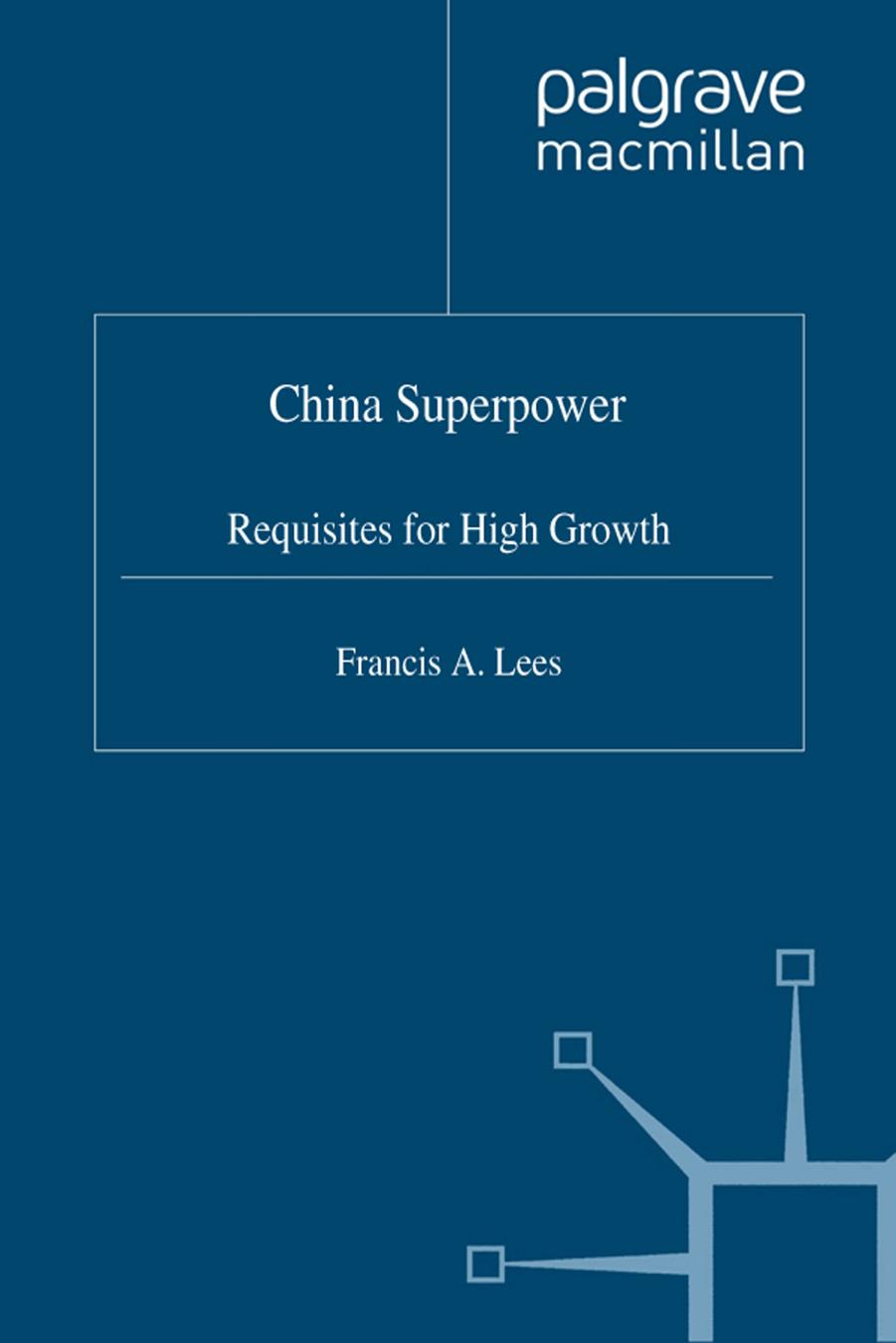 China Superpower: Requisites for High Growth by Francis A. Lees