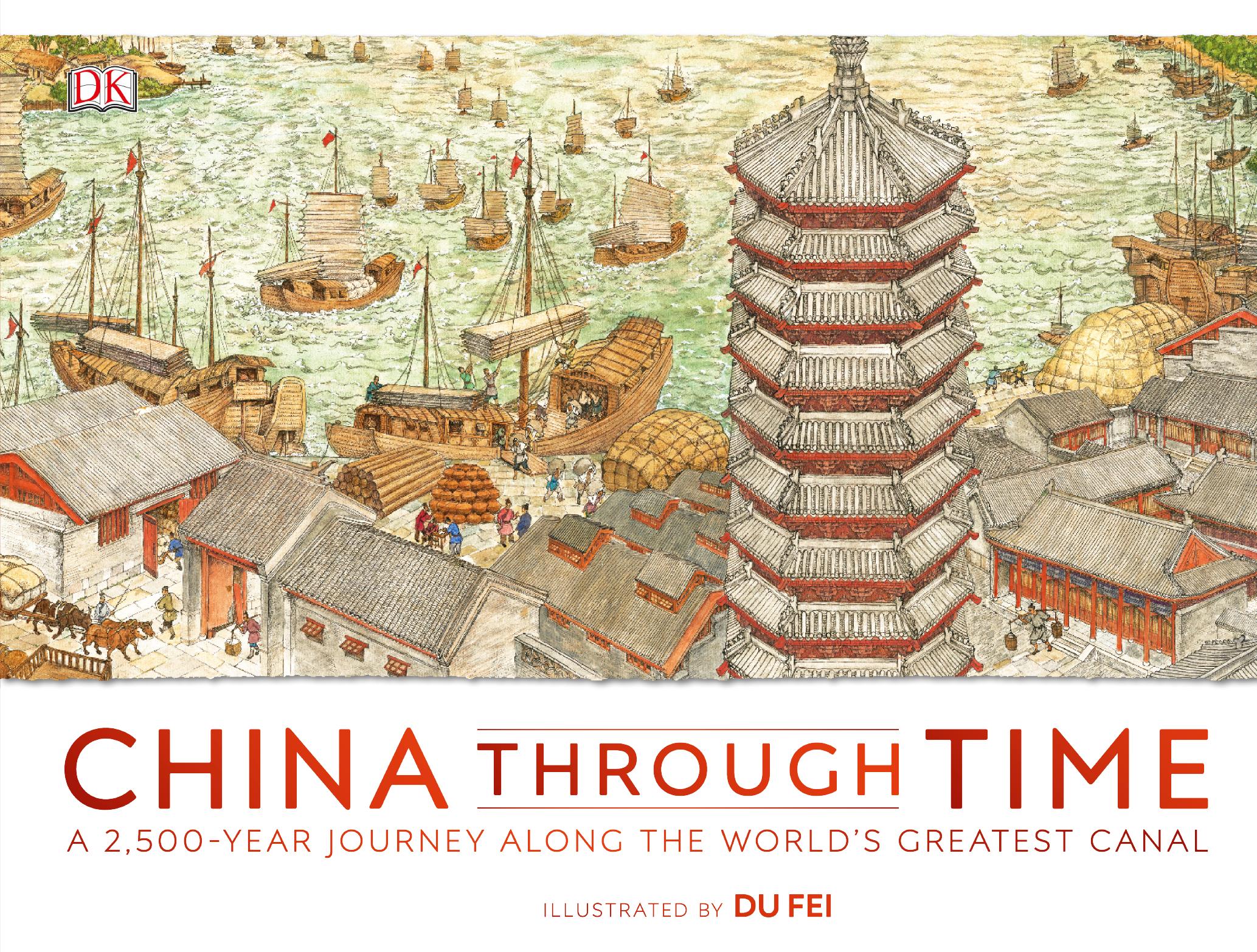 China Through Time: A 2,500 Year Journey along the World's Greatest Canal by DK Du Fei (illustrator)