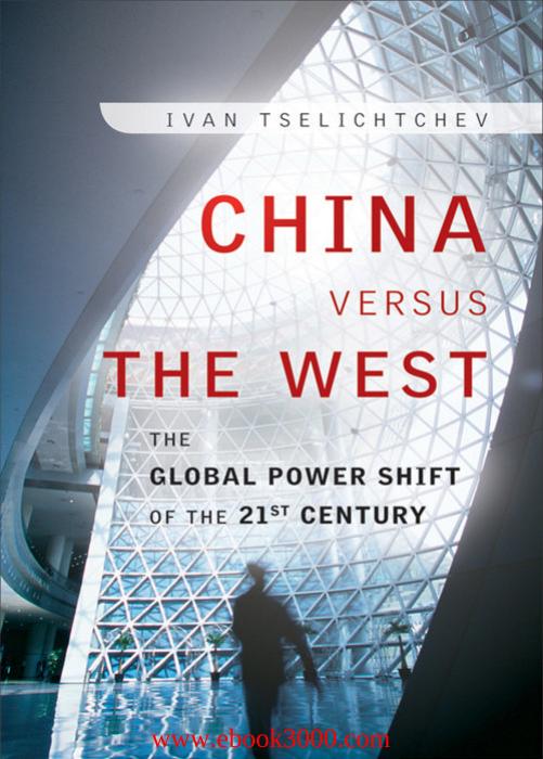China Versus the West: The Global Power Shift of the 21st Century by Unknow