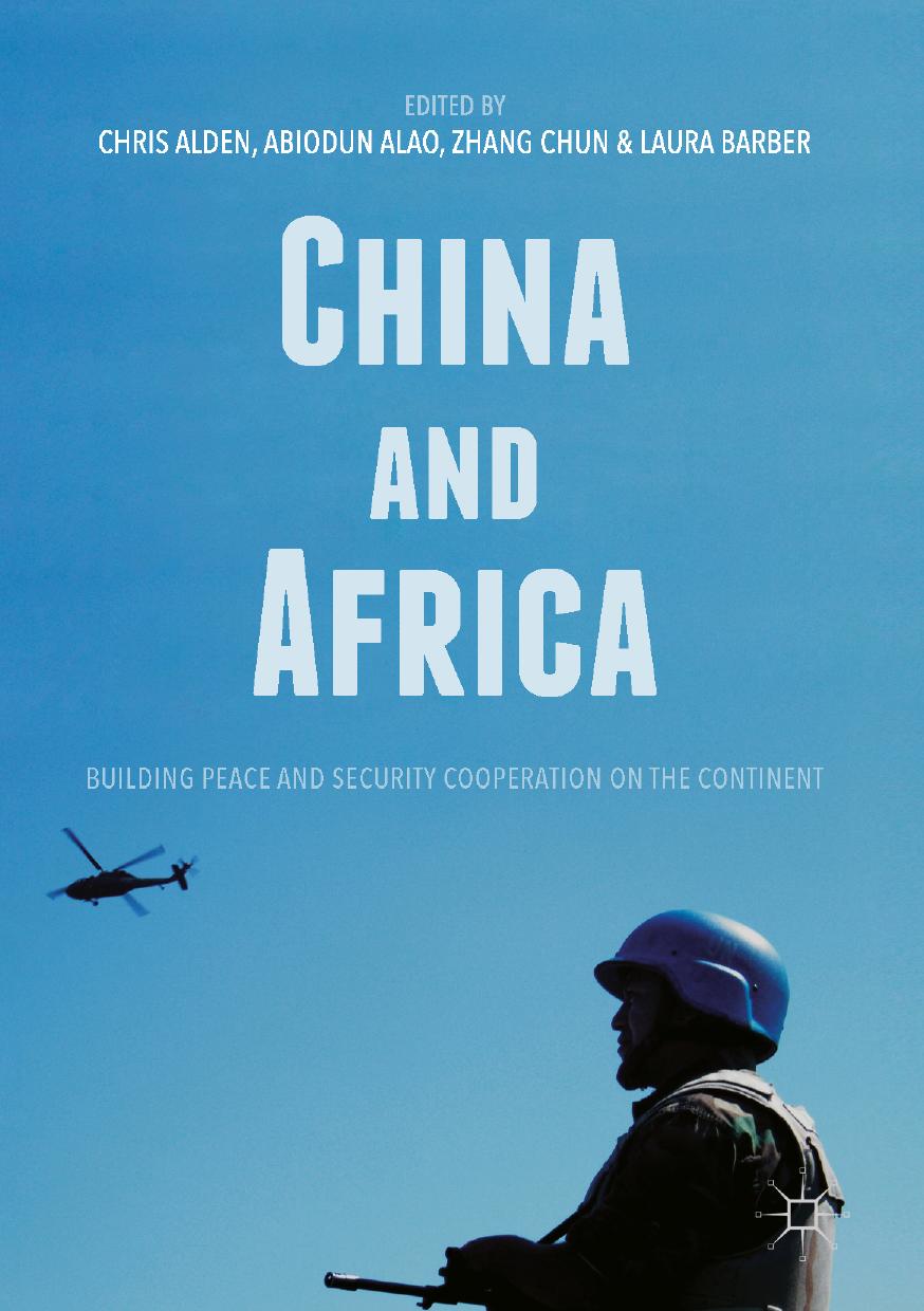 China and Africa: Building Peace and Security Cooperation on the Continent by Chris Alden Abiodun Alao Zhang Chun Laura Barber (eds.)