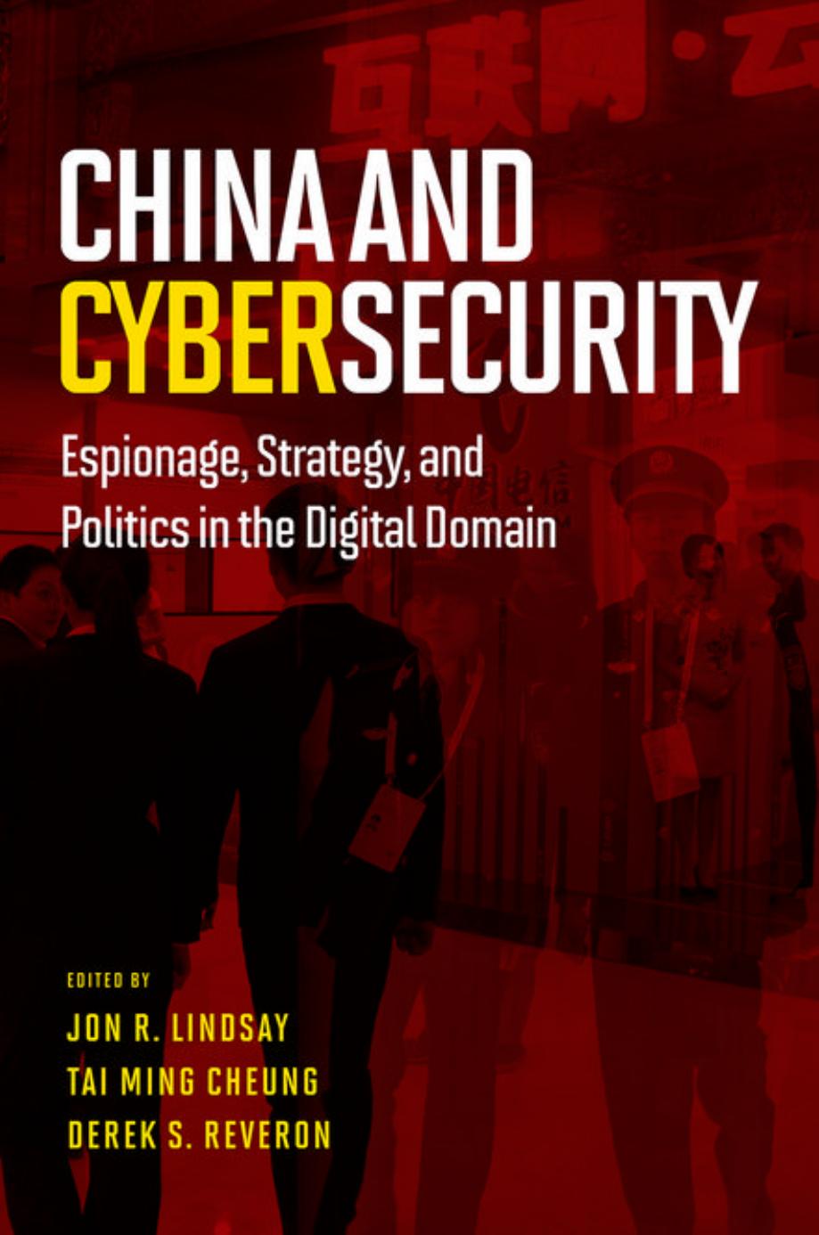 China and Cybersecurity: Espionage, Strategy, and Politics in the Digital Domain by Jon R. Lindsay Tai Ming Cheung Derek S. Reveron