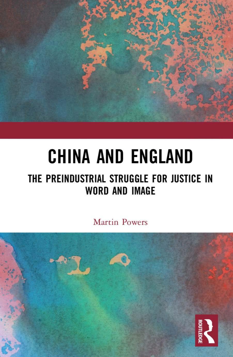 China and England: The Preindustrial Struggle for Justice in Word and Image by Martin Powers