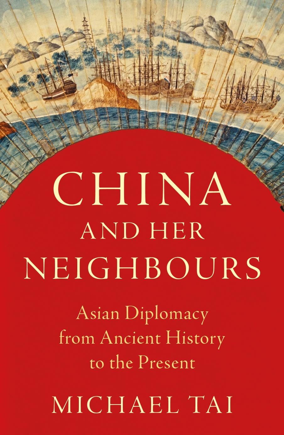 China and Her Neighbours: Asian Diplomacy From Ancient History to the Present by Michael Tai