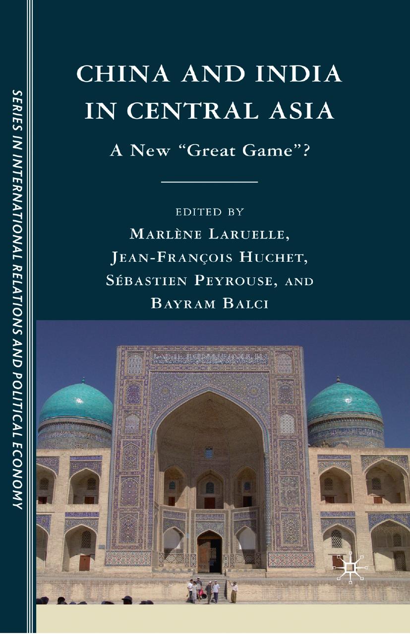 China and India in Central Asia: A New âGreat Gameâ? by Marlène Laruelle Jean-François Huchet Sébastien Peyrouse Bayram Balci (eds.)