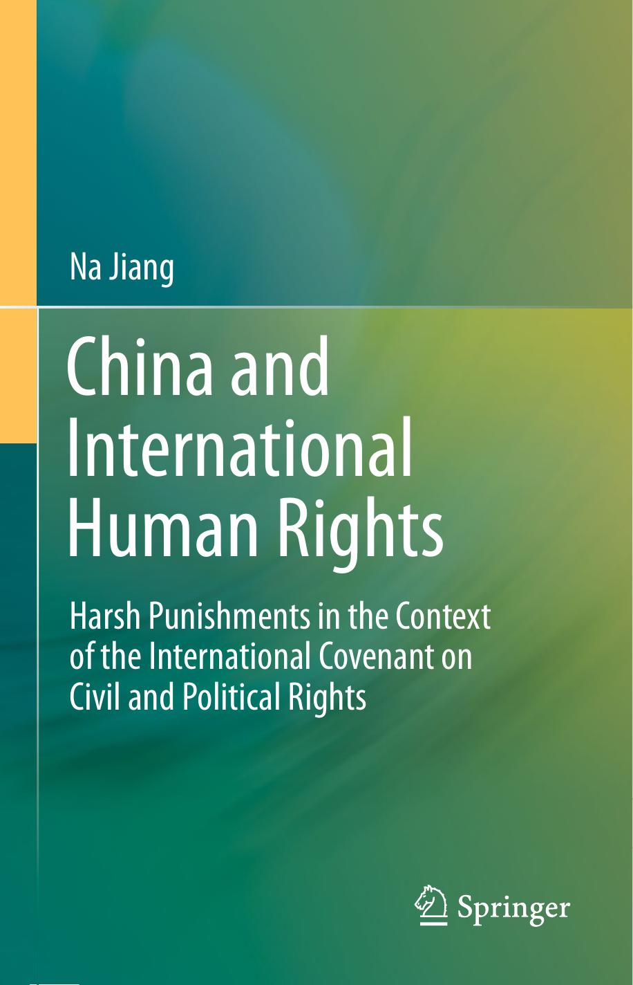 China and International Human Rights: Harsh Punishments in the Context of the International Covenant on Civil and Political Rights by Na Jiang (auth.)