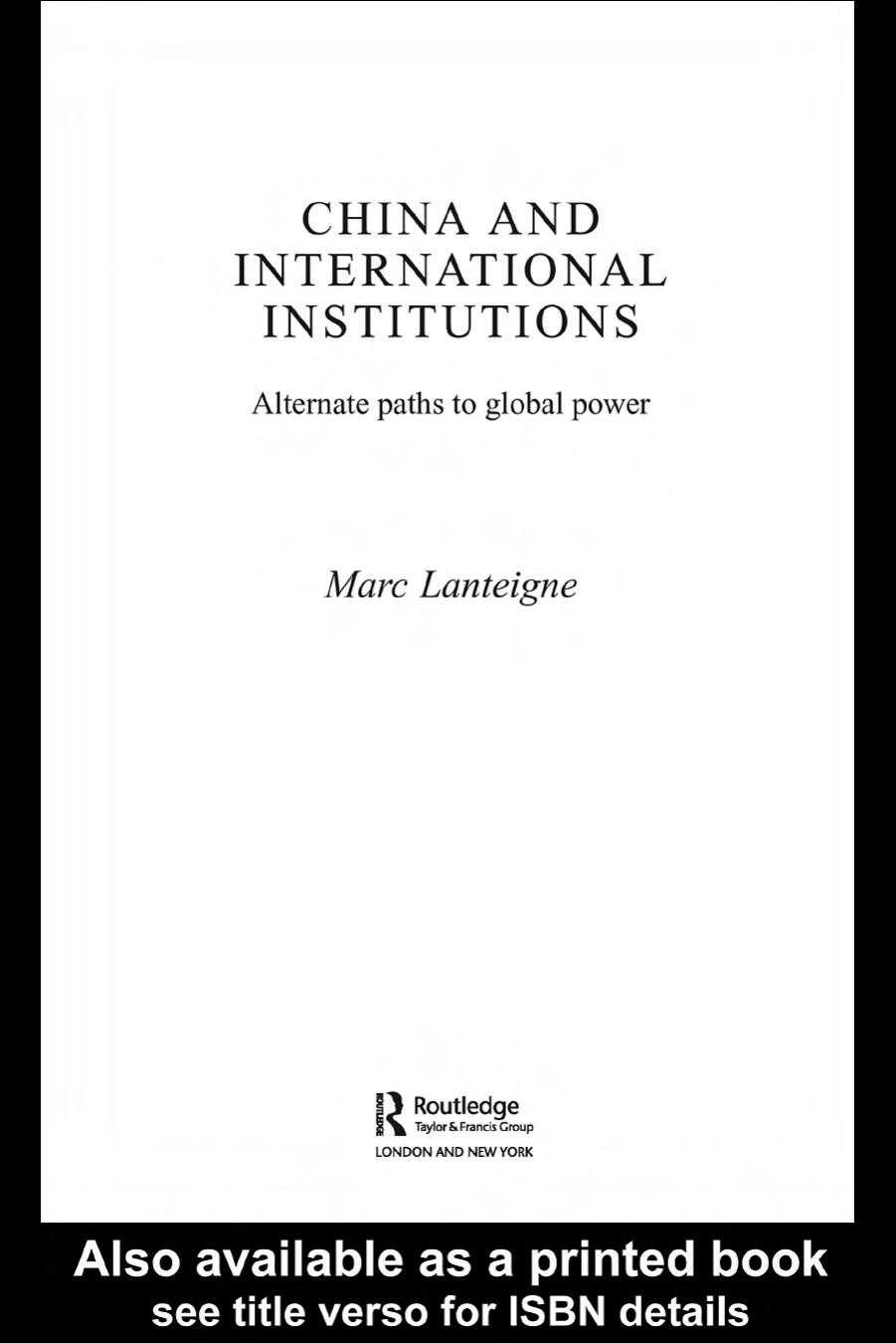 China and International Institutions: Alternate Paths to Global Power (Asian Security Studies) by Marc Lanteigne