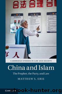 China and Islam: The Prophet, the Party, and Law (Cambridge Studies in Law and Society) by Matthew S. Erie