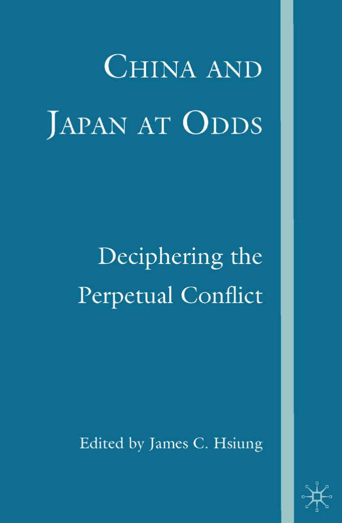 China and Japan at Odds: Deciphering the Perpetual Conflict by James C. Hsiung (eds.)