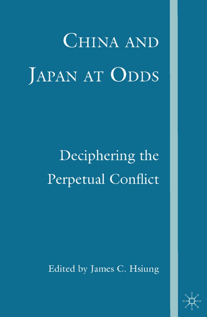 China and Japan at Odds: Deciphering the Perpetual Conflict by James C. Hsiung