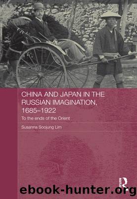 China and Japan in the Russian Imagination, 1685-1922 by Susanna Soojung Lim