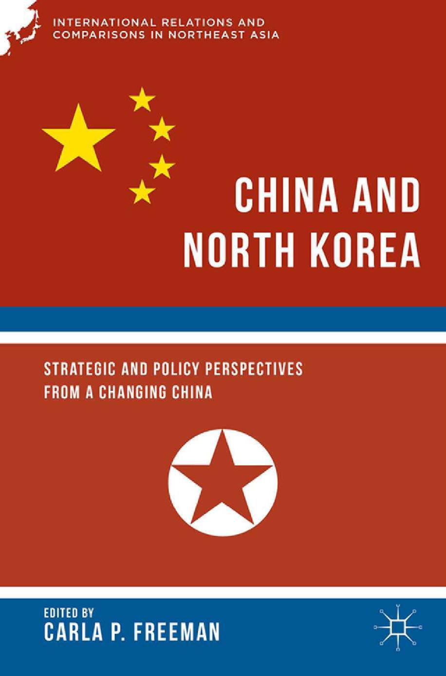 China and North Korea: Strategic and Policy Perspectives from a Changing China by Carla P. Freeman (eds.)