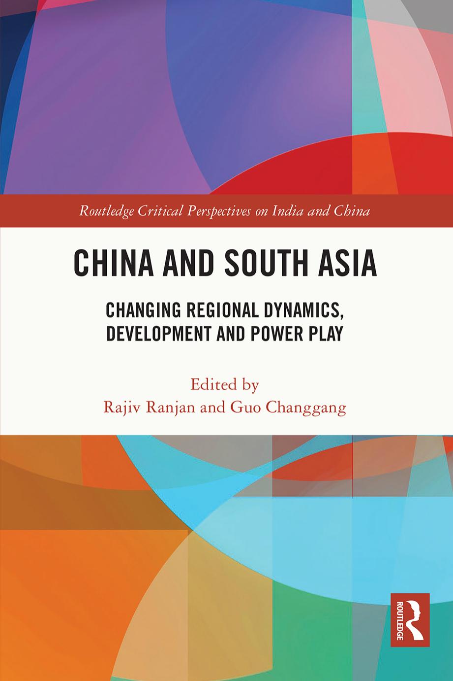 China and South Asia: Changing Regional Dynamics, Development and Power Play by Rajiv Ranjan (editor) Guo Changgang (editor)