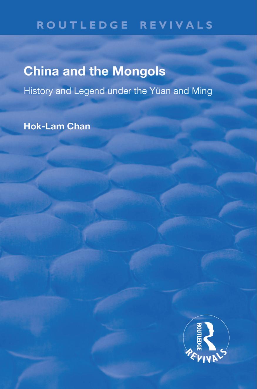 China and the Mongols: History and Legend Under the YÃ¼an and Ming (Routledge Revivals) by Hok-Lam Chan