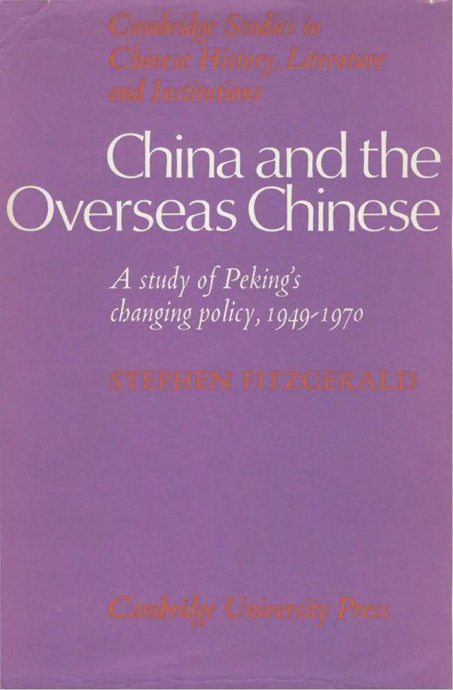 China and the Overseas Chinese. A Study of Peking's Changing Policy, 1949-1970 by Stephen Fitzgerald