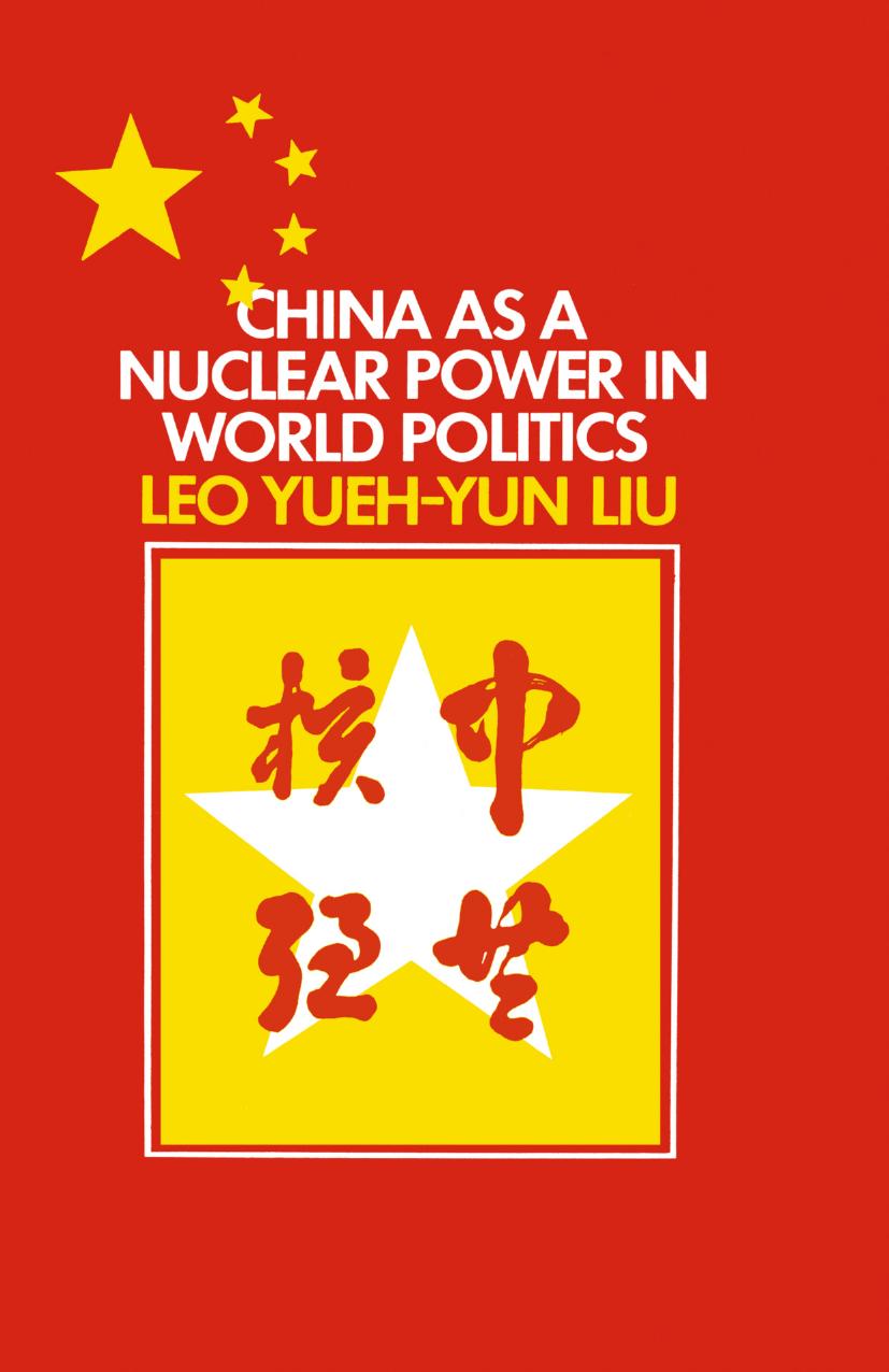 China as a Nuclear Power in World Politics by Leo Yueh-Yun Liu M.A. M.L.S. Ph.D. (auth.)
