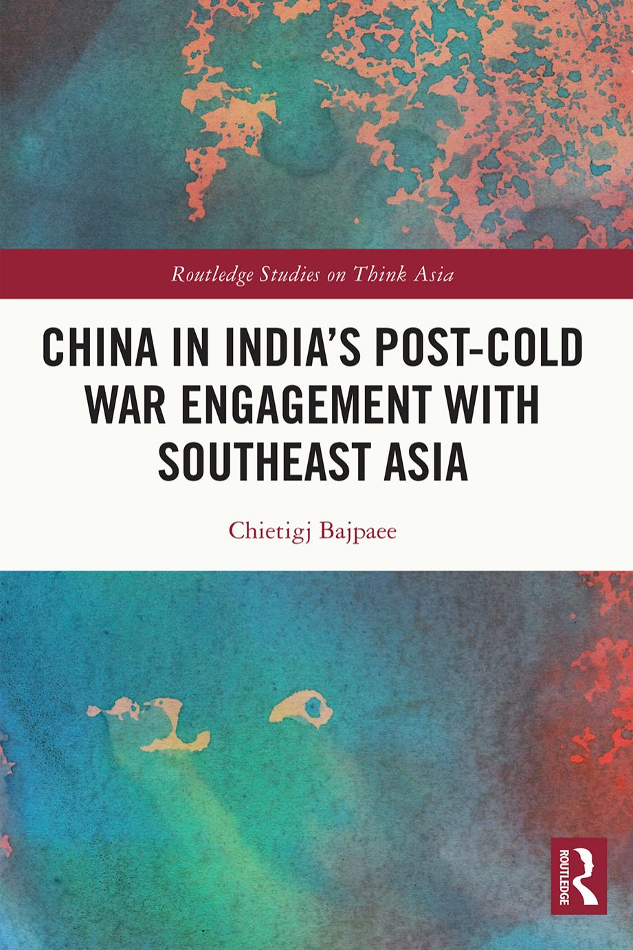 China in India's Post-Cold War Engagement with Southeast Asia by Chietigj Bajpaee