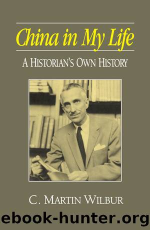 China in My Life: A Historian's Own History by C. Martin Wilbur