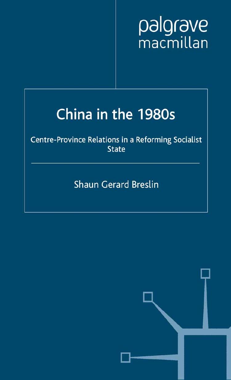 China in the 1980s: Centre-Province Relations in a Reforming Socialist State by Shaun Gerard Breslin (auth.)