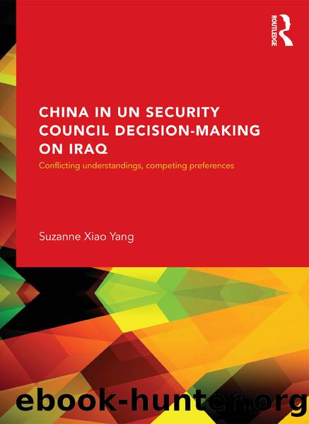 China in the UN Security Council Decision-Making on Iraq: Conflicting Understandings, Competing Preferences, 1990-2002 by Suzanne Xiao Yang
