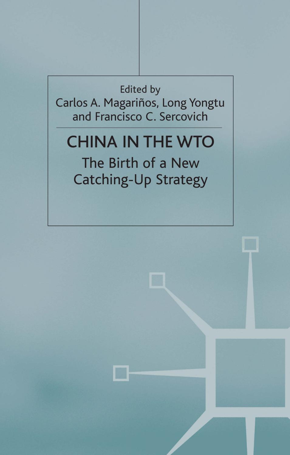 China in the WTO: The Birth of a New Catching-Up Strategy by Carlos A. Magariños Long Yongtu Francisco C. Sercovich (eds.)