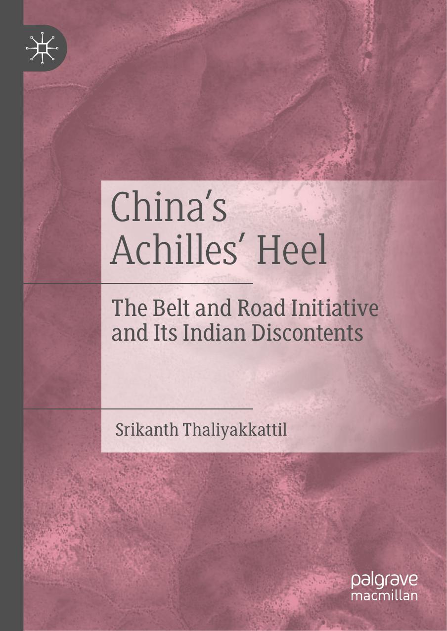 China's Achilles' Heel: The Belt and Road Initiative and Its Indian Discontents by Unknow