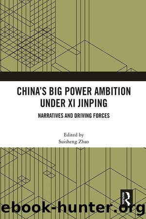 China's Big Power Ambition Under XI Jinping: Narratives and Driving Forces by Suisheng Zhao