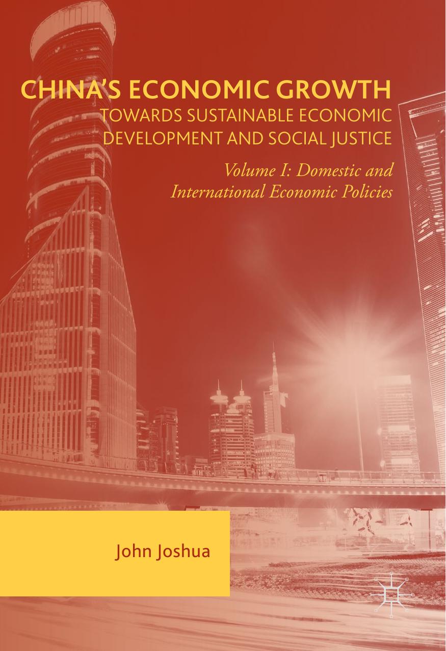 China's Economic Growth: Towards Sustainable Economic Development and Social Justice: Volume I: Domestic and International Economic Policies by John Joshua (auth.)