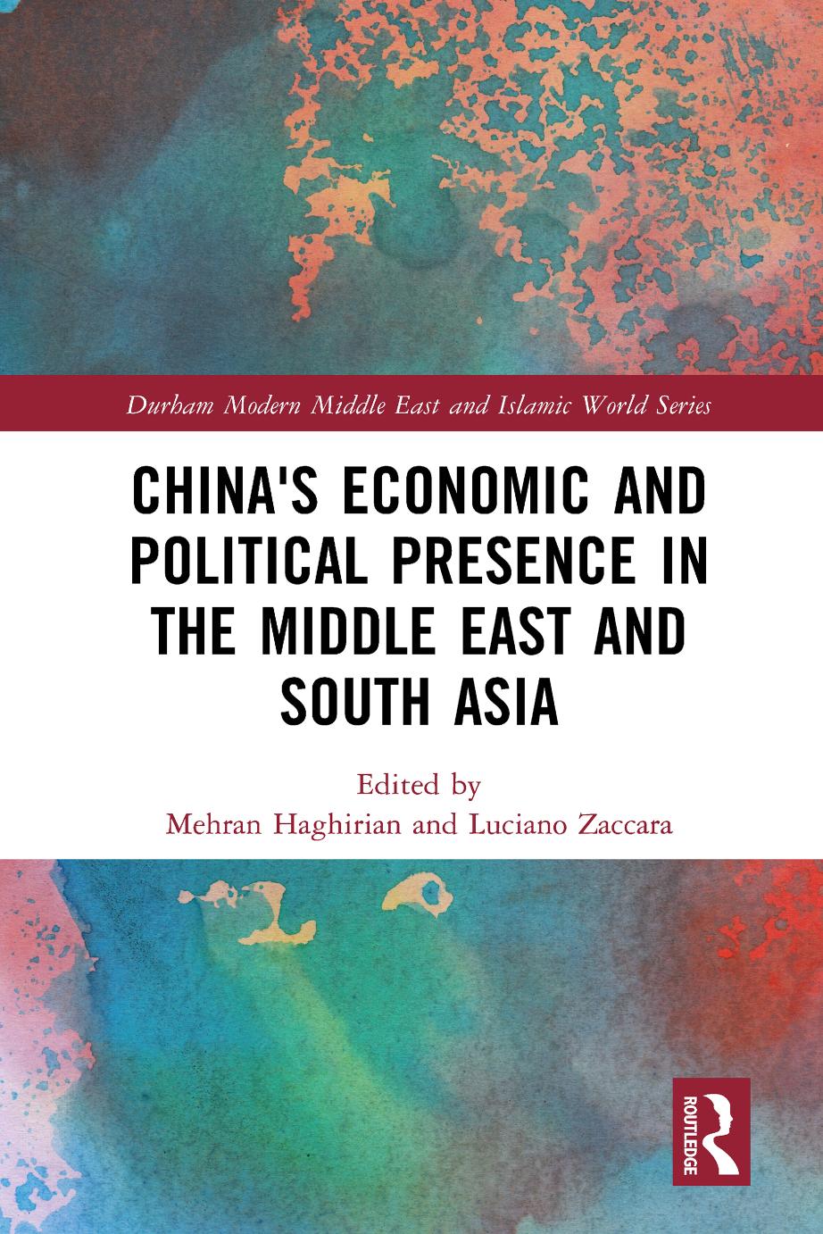 China's Economic and Political Presence in the Middle East and South Asia; First Edition by Mehran Haghirian & Luciano Zaccara