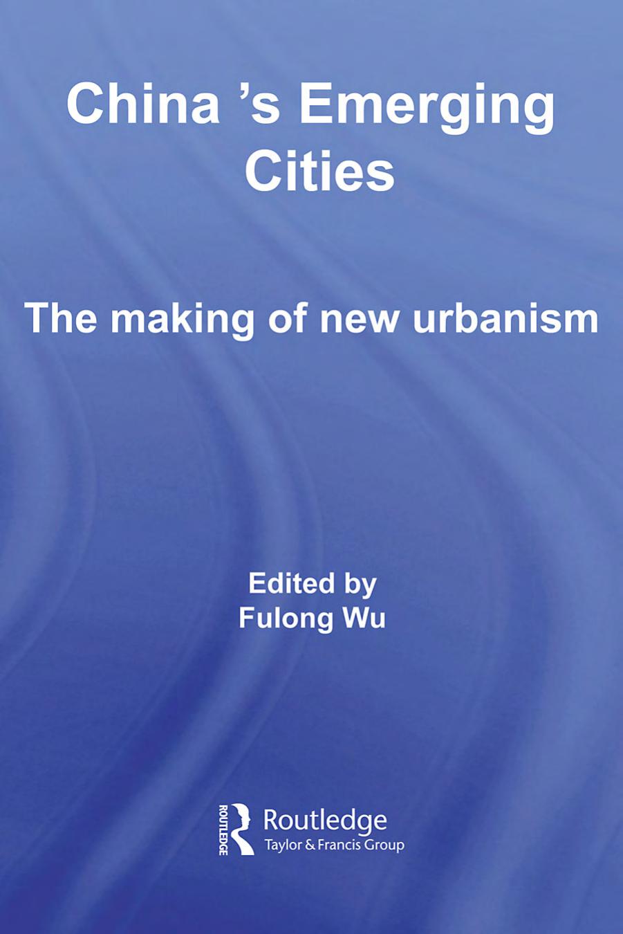 China's Emerging Cities: The Making of New Urbanism by Fulong Wu