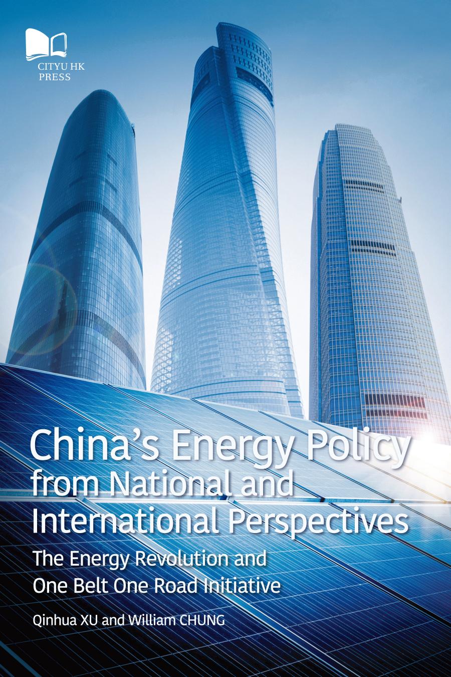 China's Energy Policy from National and International Perspectives: The Energy Revolution and One Belt One Road Initiative by William Chung; Qinhua Xu