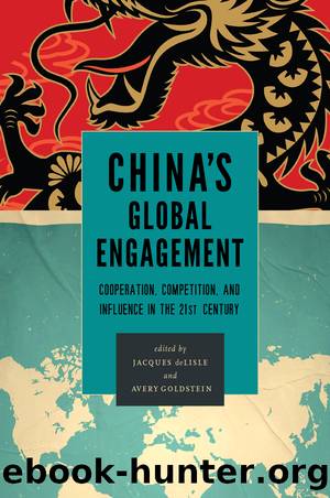 China's Global Engagement: Cooperation, Competition, and Influence in the 21st Century by Jacques Delisle & Avery Goldstein