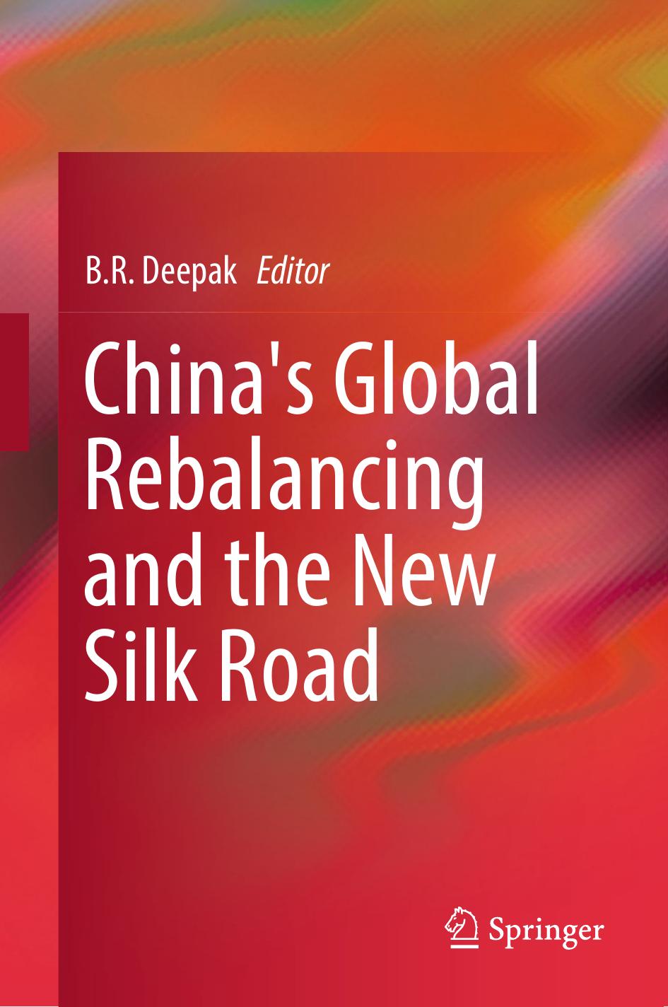 China's Global Rebalancing and the New Silk Road by B. R. Deepak (eds.)